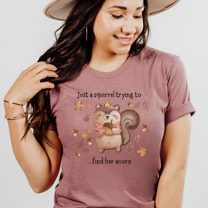 Just a Squirrel Trying to Get Her Acorn T Shirt