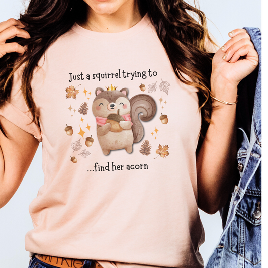 Just a Squirrel Trying to Get Her Acorn T Shirt