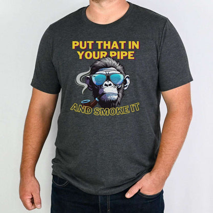 Put That In Your Pipe And Smoke It Monkey with Pipe Mens T Shirt