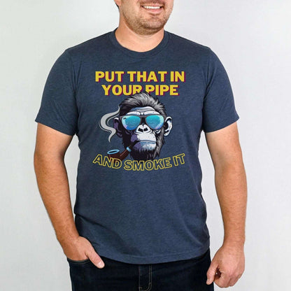 Put That In Your Pipe And Smoke It Monkey with Pipe Mens T Shirt