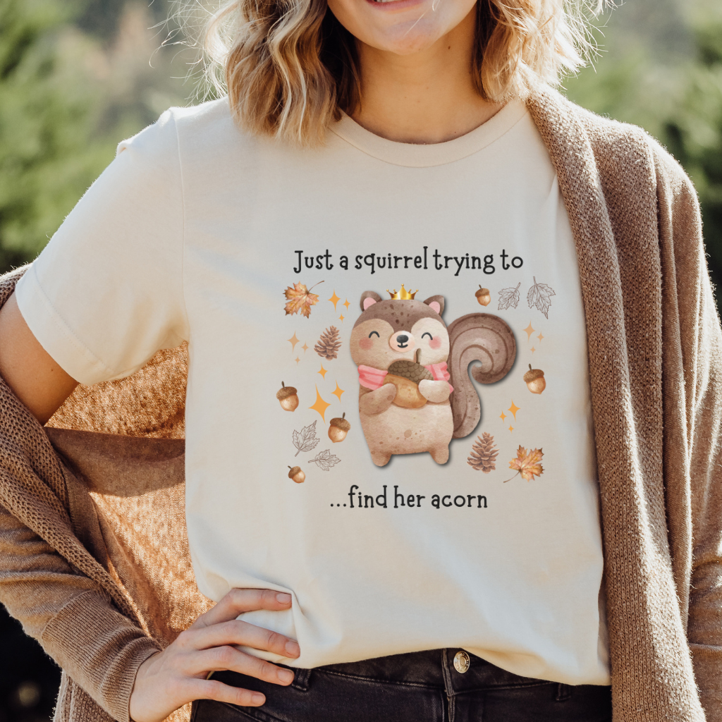 Just a Squirrel Trying to Get Her Acorn T Shirt