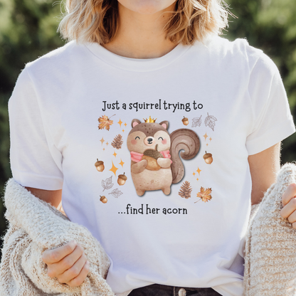 Just a Squirrel Trying to Get Her Acorn T Shirt